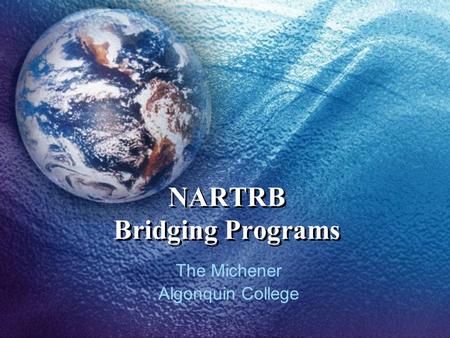 NARTRB Bridging Programs The Michener Algonquin College.