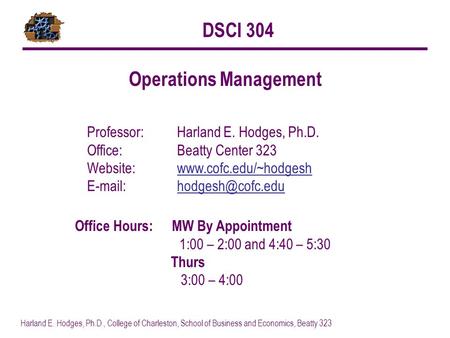 Harland E. Hodges, Ph.D., College of Charleston, School of Business and Economics, Beatty 323 Professor: Harland E. Hodges, Ph.D. Office:Beatty Center.