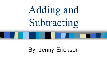 Adding and Subtracting By: Jenny Erickson. Adding in Scientific Notation and Subtracting in Scientific Notation.