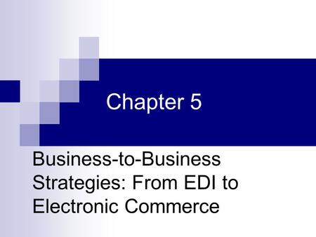 Business-to-Business Strategies: From EDI to Electronic Commerce