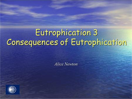 Eutrophication 3 Consequences of Eutrophication Alice Newton.