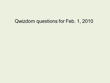 Qwizdom questions for Feb. 1, 2010. 26. If the north poles of two bar magnets are brought close to each other, the magnets will A. attract B. repel.