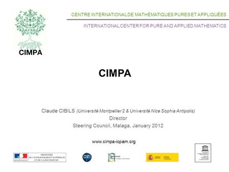 CIMPA CENTRE INTERNATIONAL DE MATHÉMATIQUES PURES ET APPLIQUÉES INTERNATIONAL CENTER FOR PURE AND APPLIED MATHEMATICS www.cimpa-icpam.org Claude CIBILS.