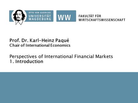 1 Seminar Perspectives of International Financial Markets Prof. Dr. Karl-Heinz Paqué Chair of International Economics Perspectives of International Financial.