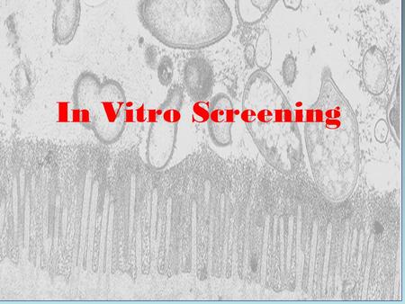 In Vitro Screening. The right to search for truth implies also a duty; one must not conceal any part of what one has recognized to be true. Albert Einstein,