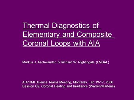 Thermal Diagnostics of Elementary and Composite Coronal Loops with AIA Markus J. Aschwanden & Richard W. Nightingale (LMSAL) AIA/HMI Science Teams Meeting,