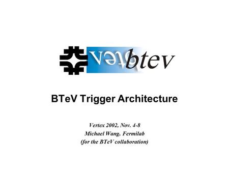 BTeV Trigger Architecture Vertex 2002, Nov. 4-8 Michael Wang, Fermilab (for the BTeV collaboration)