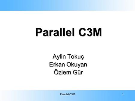 Parallel C3M1 Aylin Tokuç Erkan Okuyan Özlem Gür Aylin Tokuç Erkan Okuyan Özlem Gür.