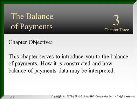 Copyright © 2007 by The McGraw-Hill Companies, Inc. All rights reserved. 3-0 INTERNATIONAL FINANCIAL MANAGEMENT EUN / RESNICK Fourth Edition Chapter Objective: