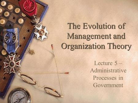 The Evolution of Management and Organization Theory