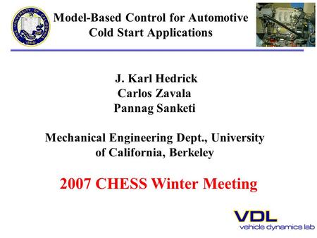 Model-Based Control for Automotive Cold Start Applications J. Karl Hedrick Carlos Zavala Pannag Sanketi Mechanical Engineering Dept., University of California,