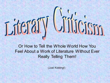 Or How to Tell the Whole World How You Feel About a Work of Literature Without Ever Really Telling Them! (Just Kidding!)