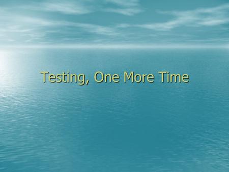 Testing, One More Time. Testing Phases Basically there are two main phases Basically there are two main phases –By developers –By independent testing.