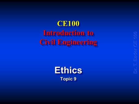 CE100 Introduction to Civil Engineering Ethics Topic 9 Ethics.