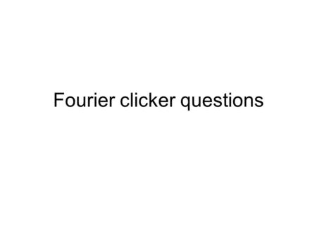 Fourier clicker questions. Wave addition simple pulse 1. The pulse on the left is moving right, the pulse on the right is moving left. What do you see.