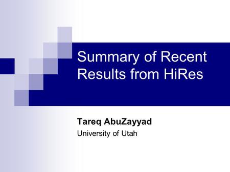 Summary of Recent Results from HiRes Tareq AbuZayyad University of Utah.