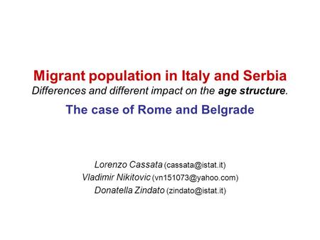 Migrant population in Italy and Serbia Differences and different impact on the age structure. The case of Rome and Belgrade Lorenzo Cassata