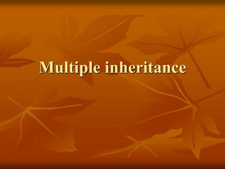 Multiple inheritance. In C++ we may define multiple direct base classes: In C++ we may define multiple direct base classes: colourlocation colourlocation.