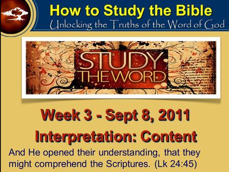 How to Study the Bible Unlocking the Truths of the Word of God And He opened their understanding, that they might comprehend the Scriptures. (Lk 24:45)