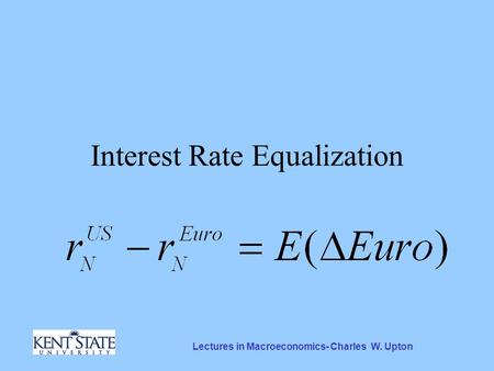 Lectures in Macroeconomics- Charles W. Upton Interest Rate Equalization.