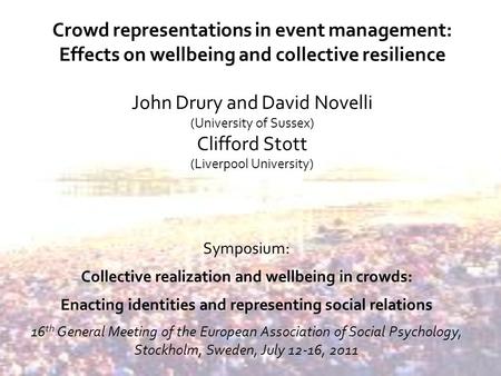 Crowd representations in event management: Effects on wellbeing and collective resilience John Drury and David Novelli (University of Sussex) Clifford.