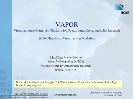 Ultra-Scale Visualization Workshop November 13, 2006 VAPOR Visualization and Analysis Platform for Ocean, atmosphere, and solar Research.