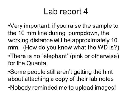 Lab report 4 Very important: if you raise the sample to the 10 mm line during pumpdown, the working distance will be approximately 10 mm. (How do you know.