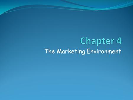 The Marketing Environment. The External Environment Demographics Social Change Social Change Economic Conditions Economic Conditions Political & Legal.