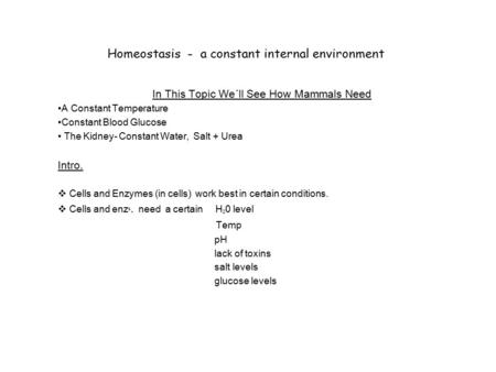 Homeostasis - a constant internal environment In This Topic We´ll See How Mammals Need A Constant Temperature Constant Blood Glucose The Kidney- Constant.