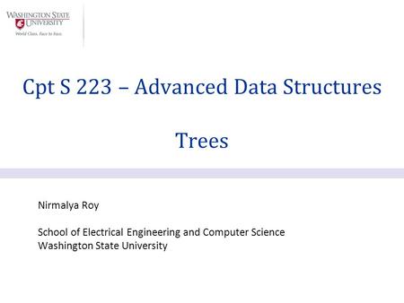 Nirmalya Roy School of Electrical Engineering and Computer Science Washington State University Cpt S 223 – Advanced Data Structures Trees.