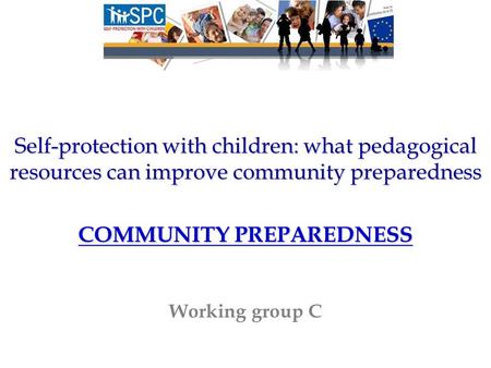 Self-protection with children: what pedagogical resources can improve community preparedness COMMUNITY PREPAREDNESS Working group C.