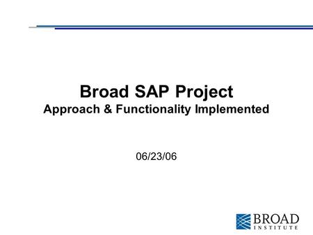 Broad SAP Project Approach & Functionality Implemented 06/23/06.