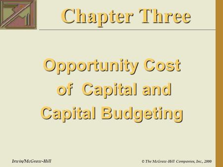 Irwin/McGraw-Hill © The McGraw-Hill Companies, Inc., 2000 Chapter Three Opportunity Cost of Capital and of Capital and Capital Budgeting.