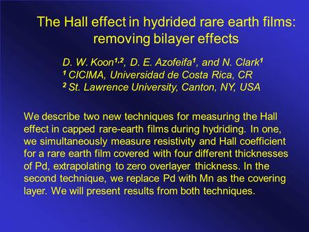 The Hall effect in hydrided rare earth films: removing bilayer effects D. W. Koon 1,2, D. E. Azofeifa 1, and N. Clark 1 1 CICIMA, Universidad de Costa.