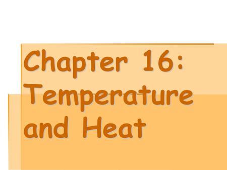 Chapter 16: Temperature and Heat. Heat Thermal energy that flows from something of high temp. to something of low temp. Warm  Cold Metric unit  Joules.