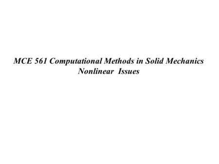 MCE 561 Computational Methods in Solid Mechanics