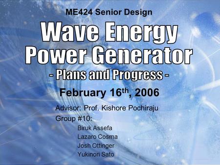 Advisor: Prof. Kishore Pochiraju Group #10: Biruk Assefa Lazaro Cosma Josh Ottinger Yukinori Sato ME424 Senior Design February 16 th, 2006.