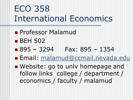 ECO 358 International Economics Professor Malamud BEH 502 895 – 3294 Fax: 895 – 1354   Website: