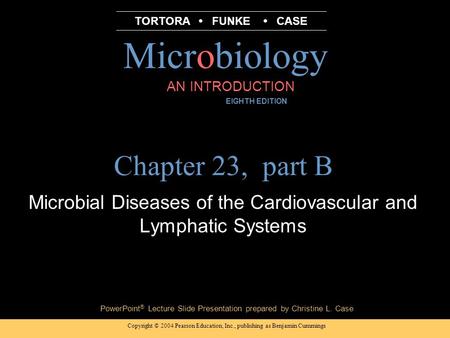 Copyright © 2004 Pearson Education, Inc., publishing as Benjamin Cummings PowerPoint ® Lecture Slide Presentation prepared by Christine L. Case Microbiology.