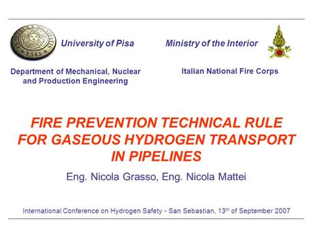 FIRE PREVENTION TECHNICAL RULE FOR GASEOUS HYDROGEN TRANSPORT IN PIPELINES International Conference on Hydrogen Safety - San Sebastian, 13 th of September.