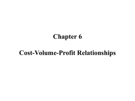 Cost-Volume-Profit Relationships