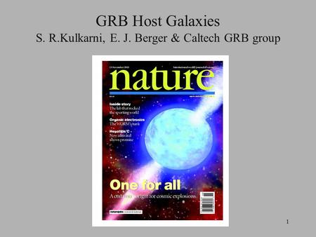 1 GRB Host Galaxies S. R.Kulkarni, E. J. Berger & Caltech GRB group.