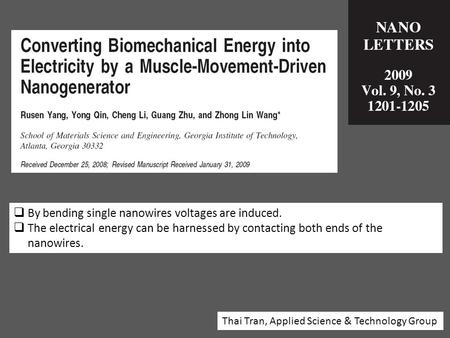  By bending single nanowires voltages are induced.  The electrical energy can be harnessed by contacting both ends of the nanowires. Thai Tran, Applied.