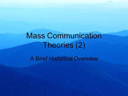 Mass Communication Theories (2) A Brief Historical Overview.