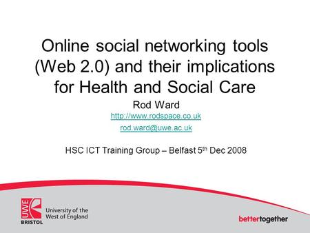 Online social networking tools (Web 2.0) and their implications for Health and Social Care Rod Ward  HSC ICT.