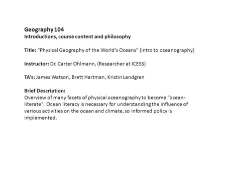 Geography 104 Introductions, course content and philosophy Title: “Physical Geography of the World’s Oceans” (intro to oceanography) Instructor: Dr. Carter.