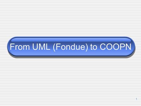 1 From UML (Fondue) to COOPN. Luis Pedro2 Outline Transformation Approach COOPN2 Meta Model TOC for Models2005 paper.