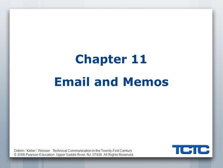 Dobrin / Keller / Weisser : Technical Communication in the Twenty-First Century. © 2008 Pearson Education. Upper Saddle River, NJ, 07458. All Rights Reserved.