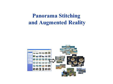 Panorama Stitching and Augmented Reality. Local feature matching with large datasets n Examples: l Identify all panoramas and objects in an image set.