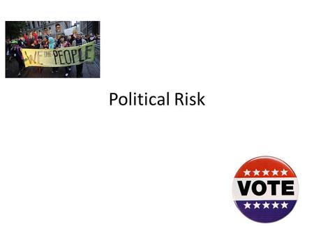 Political Risk. Risks to businesses from political events. Glossary Link.